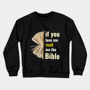 If you love me read me the bible Crewneck Sweatshirt